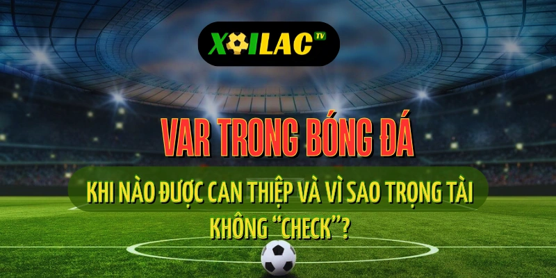 Công nghệ VAR hỗ trợ trọng tài chính xác hơn – xôi lạc tv trực tiếp bóng đá