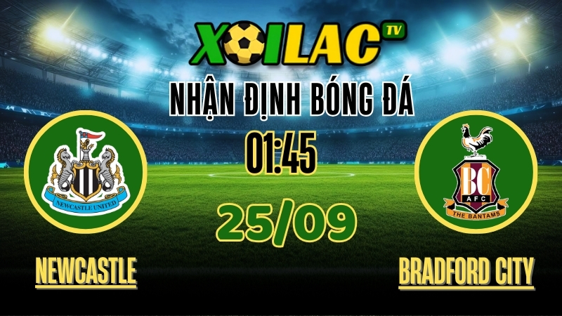 Xoilac TV Nhận định Newcastle United vs Bradford City – 25/9/2025: Cuộc đối đầu chiến thuật