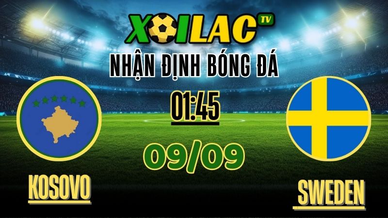 Nhận định Kosovo vs Sweden – 01:45 Ngày 09/09/2025 | Soi kèo & dự đoán World Cup Qualifiers