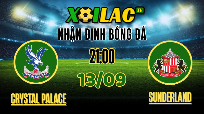 Nhận định Crystal Palace vs Sunderland – 21:00 ngày 13/9/2025 | Soi kèo Ngoại Hạng Anh trên OKWINTV