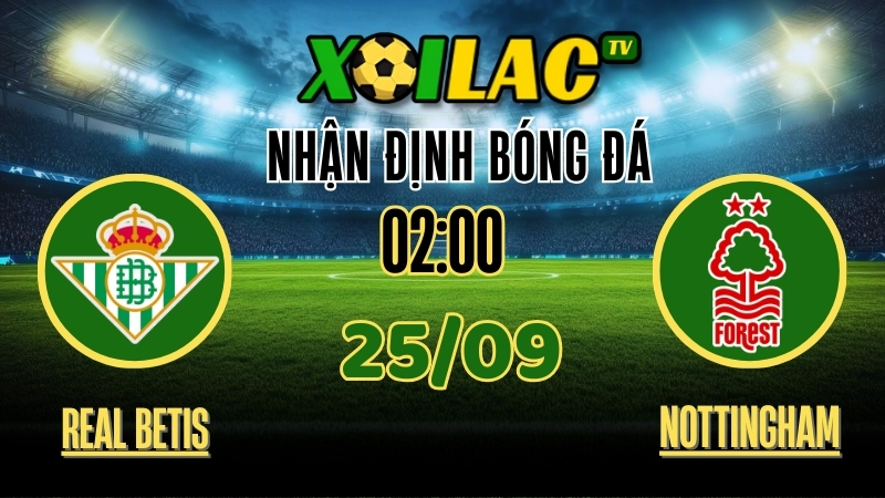 Xoilac TV Nhận định Real Betis vs Nottingham Forest – 25/9/2025: Trận cầu đáng mong chờ