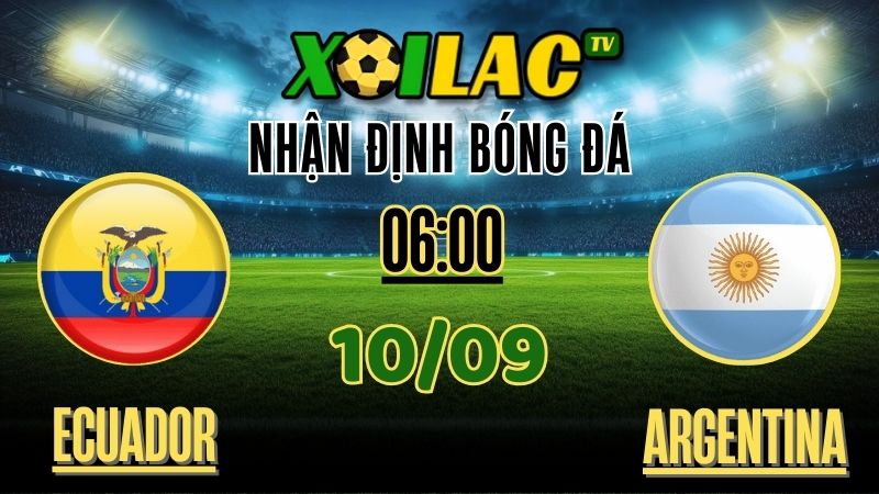 Nhận định Ecuador vs Argentina – Soi kèo và dự đoán vòng loại World Cup 2026