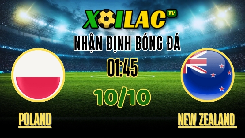 Nhận Định Ba Lan vs New Zealand – 01h45 Ngày 9/10/2025: Thắng Lợi Trong Tầm Tay