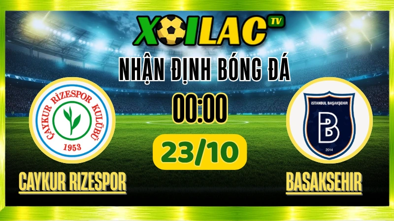 Nhận Định Caykur Rizespor vs İstanbul Başakşehir – 00h00 Ngày 23/10/2025: Cuộc chiến sinh tồn