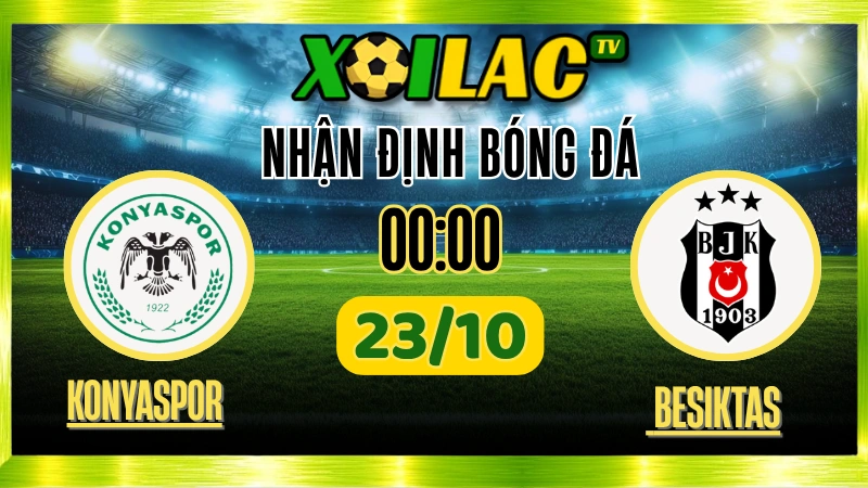 nhận định Konyaspor vs Beşiktaş 23/10 – Soi kèo Süper Lig Xoilac TV